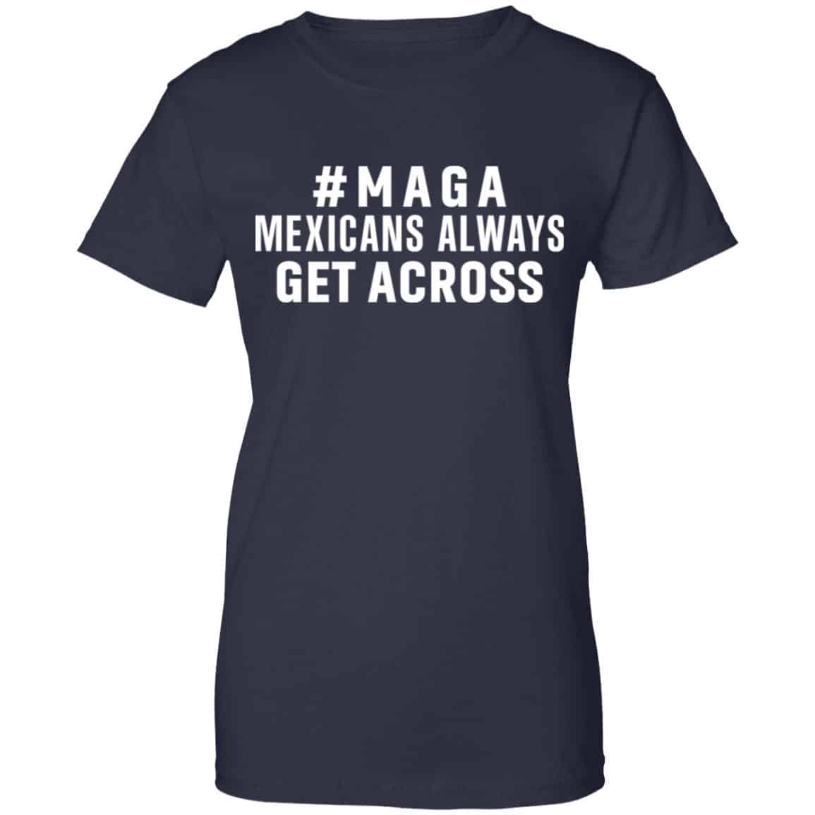 Maga Mexicans ALways Get Across Shirt, Hoodie, Tank