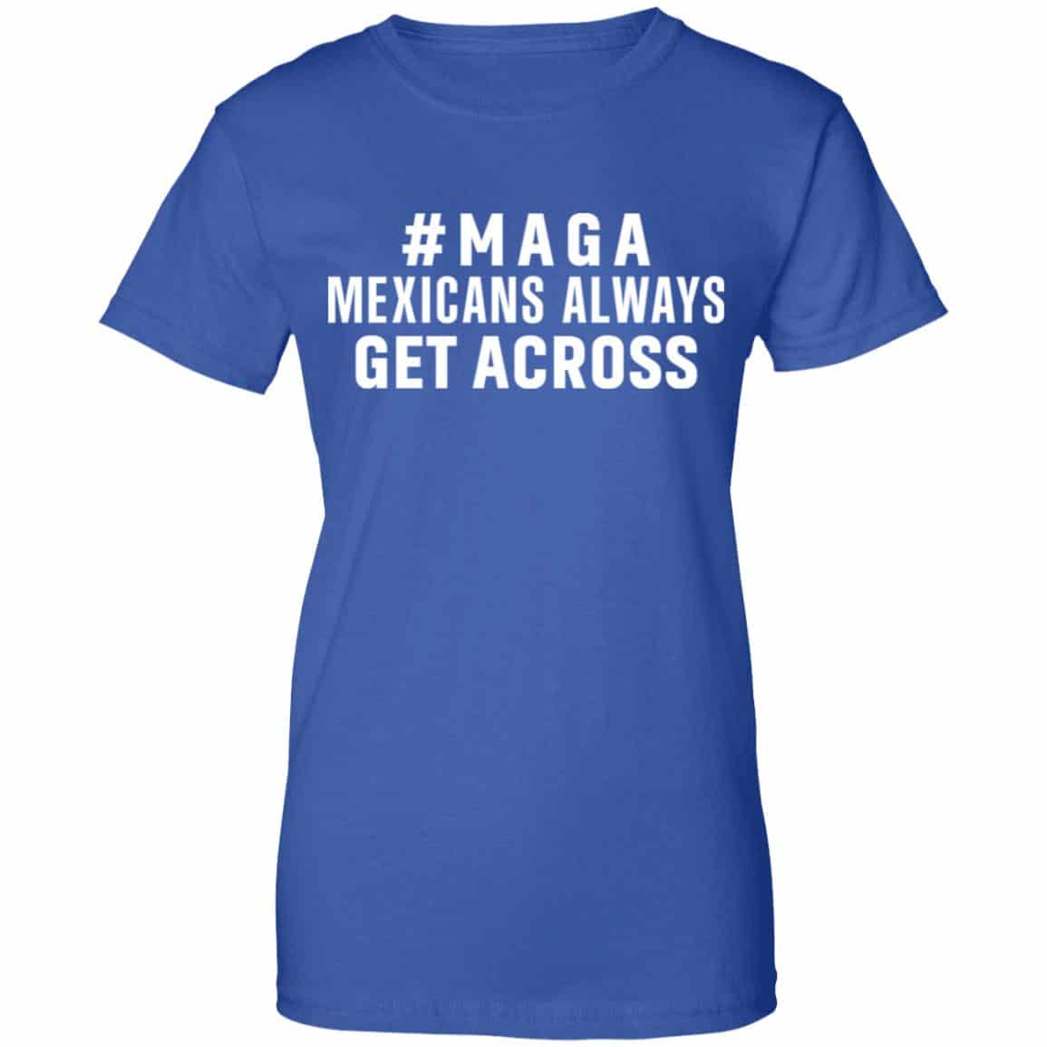 Maga Mexicans ALways Get Across Shirt, Hoodie, Tank
