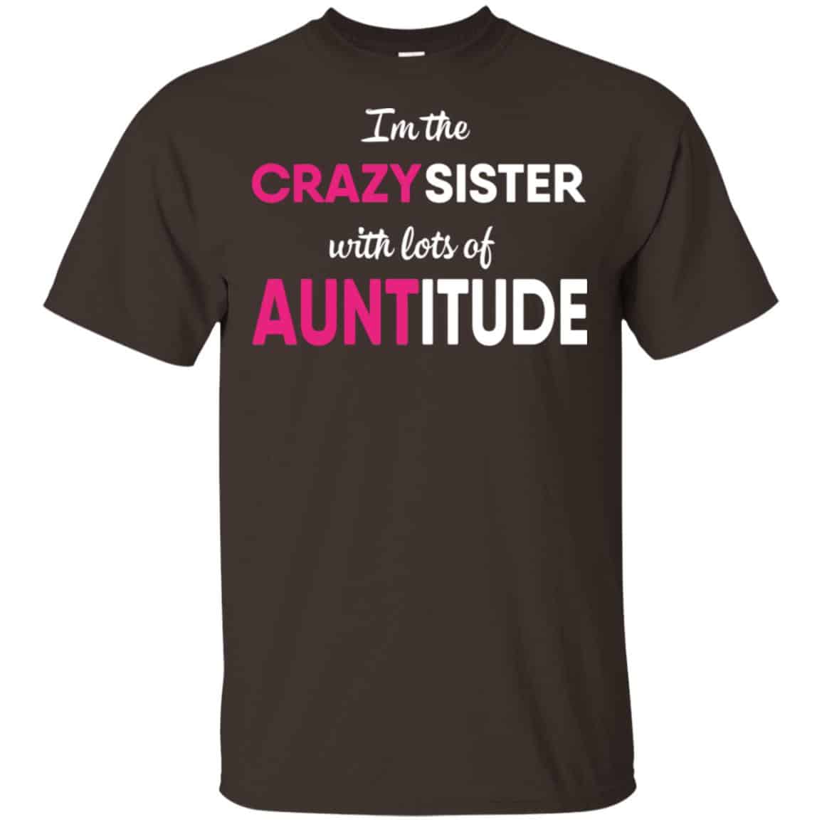 I’m The Crazy Sister With Lots Of Auntitude T-Shirts, Hoodie, Tank