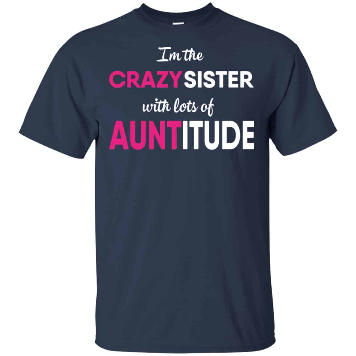 I’m The Crazy Sister With Lots Of Auntitude T-Shirts, Hoodie, Tank