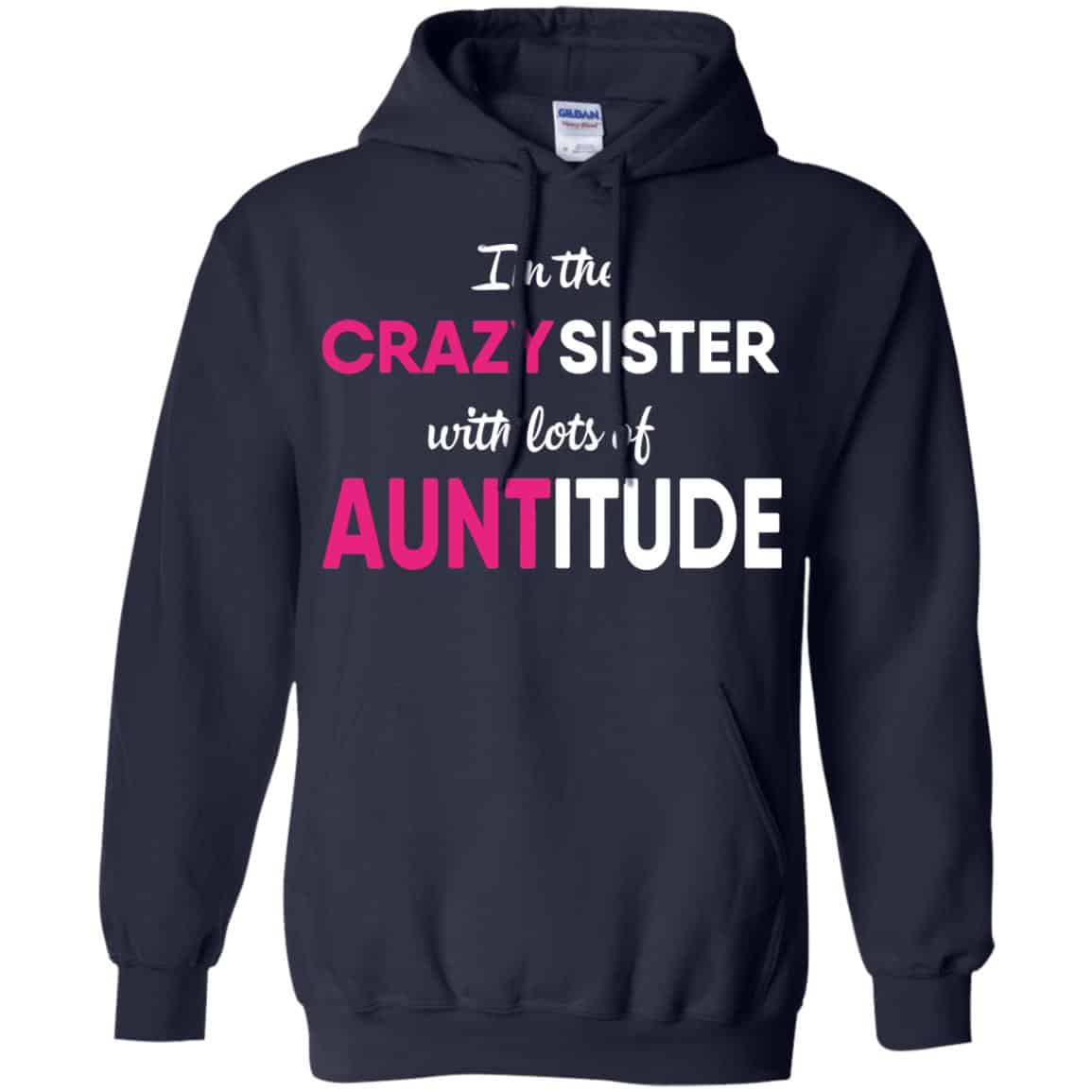 I’m The Crazy Sister With Lots Of Auntitude T-Shirts, Hoodie, Tank