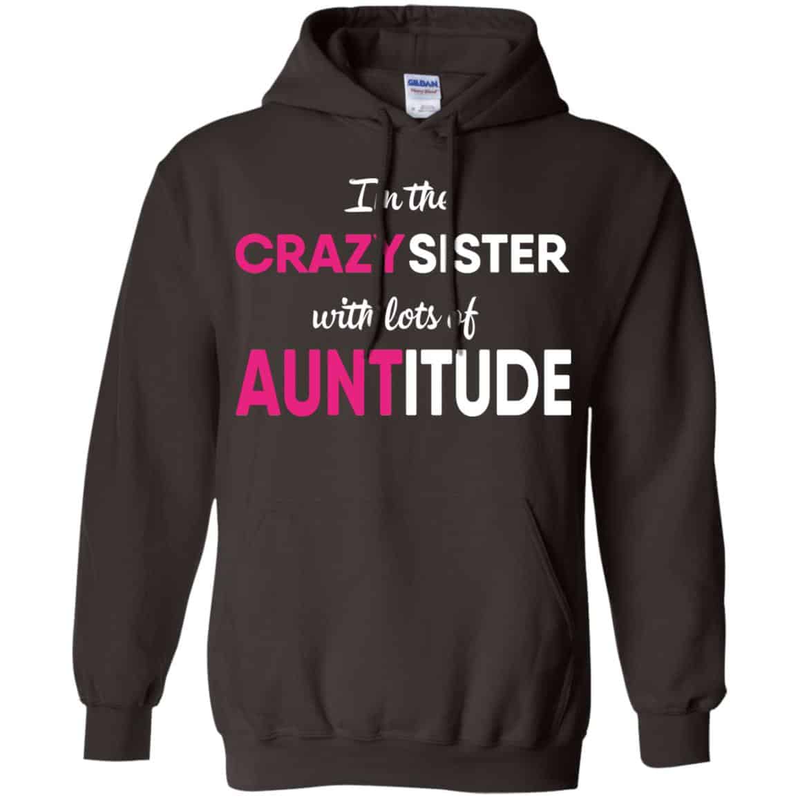 I’m The Crazy Sister With Lots Of Auntitude T-Shirts, Hoodie, Tank