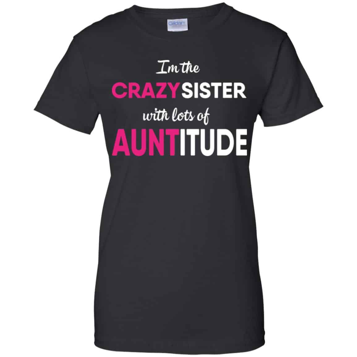 I’m The Crazy Sister With Lots Of Auntitude T-Shirts, Hoodie, Tank