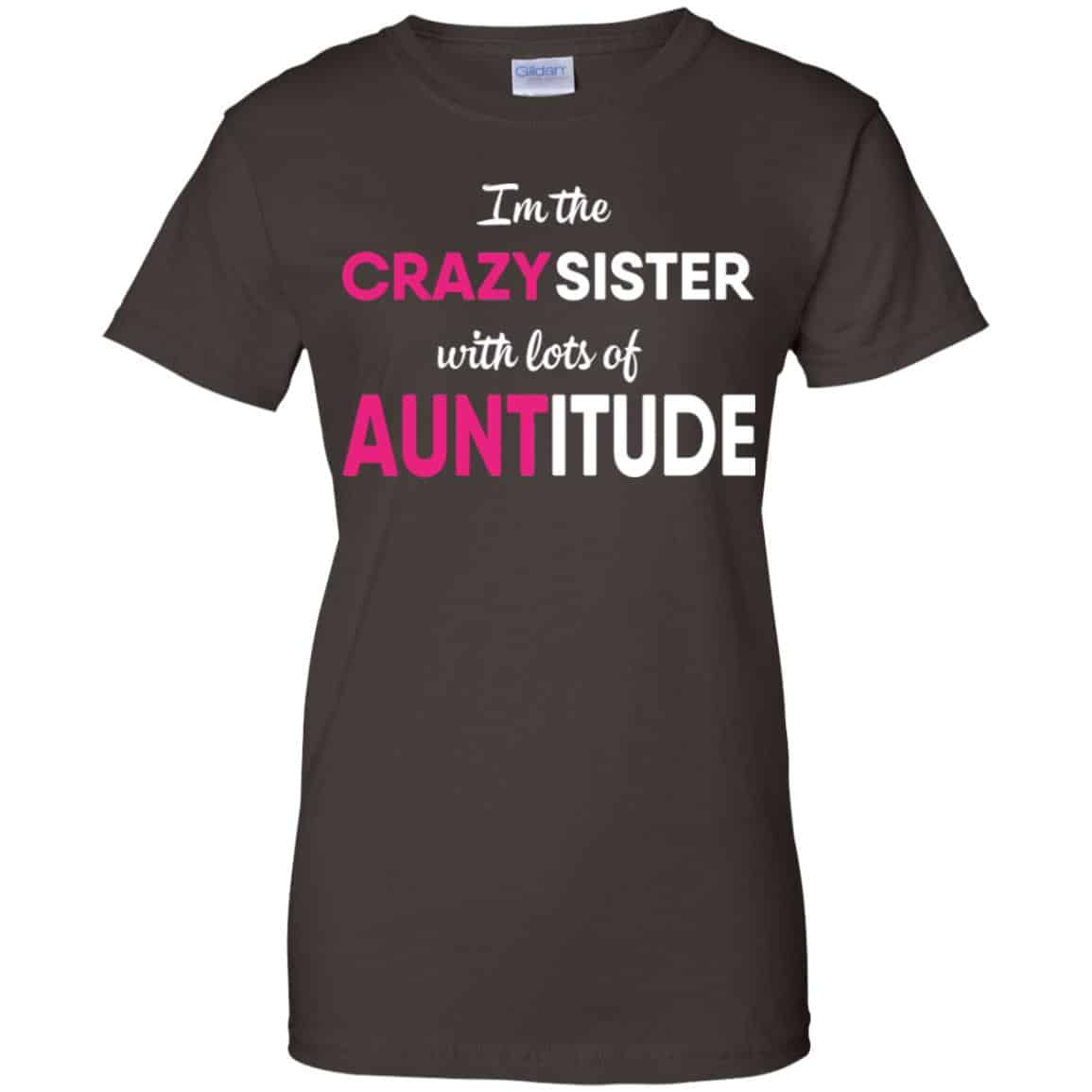 I’m The Crazy Sister With Lots Of Auntitude T-Shirts, Hoodie, Tank