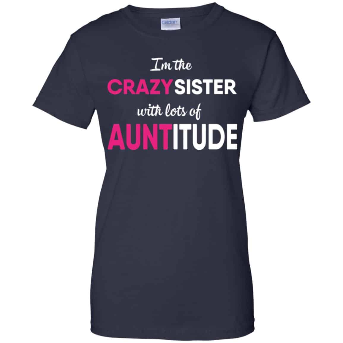 I’m The Crazy Sister With Lots Of Auntitude T-Shirts, Hoodie, Tank