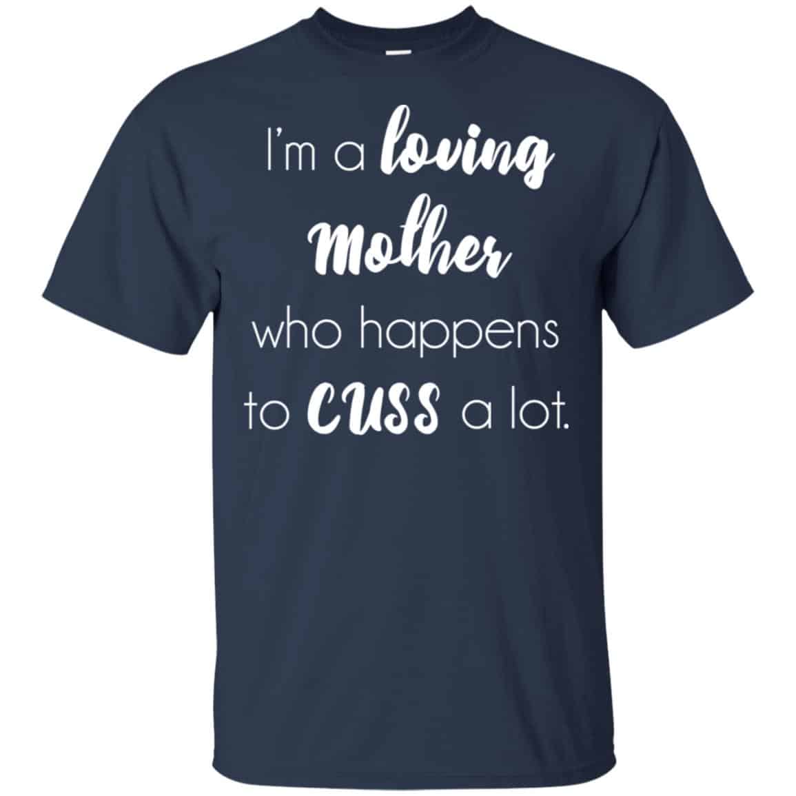 I’m A Loving Mother Who Happens To Cuss A Lot T-Shirts, Hoodie, Tank