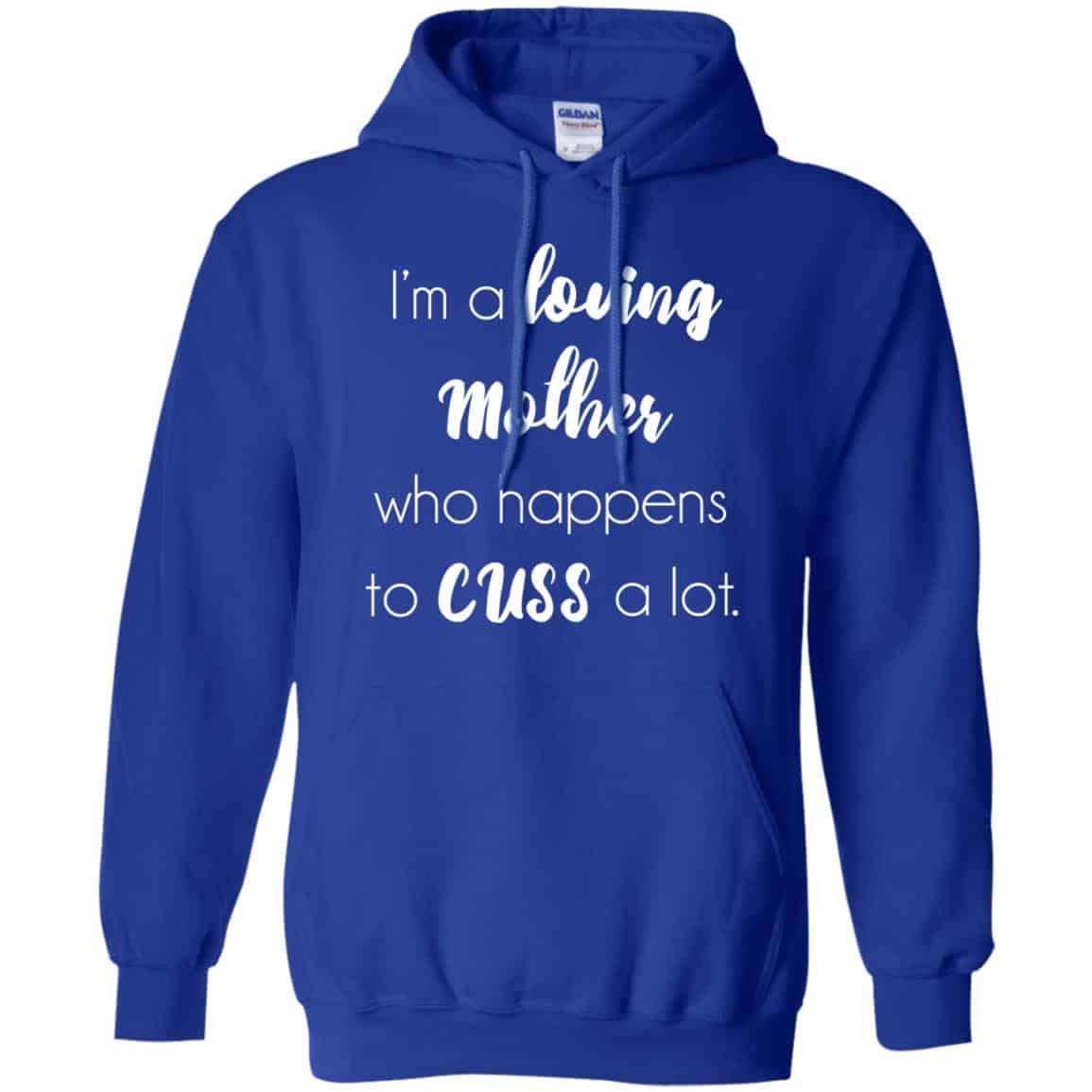 I’m A Loving Mother Who Happens To Cuss A Lot T-Shirts, Hoodie, Tank