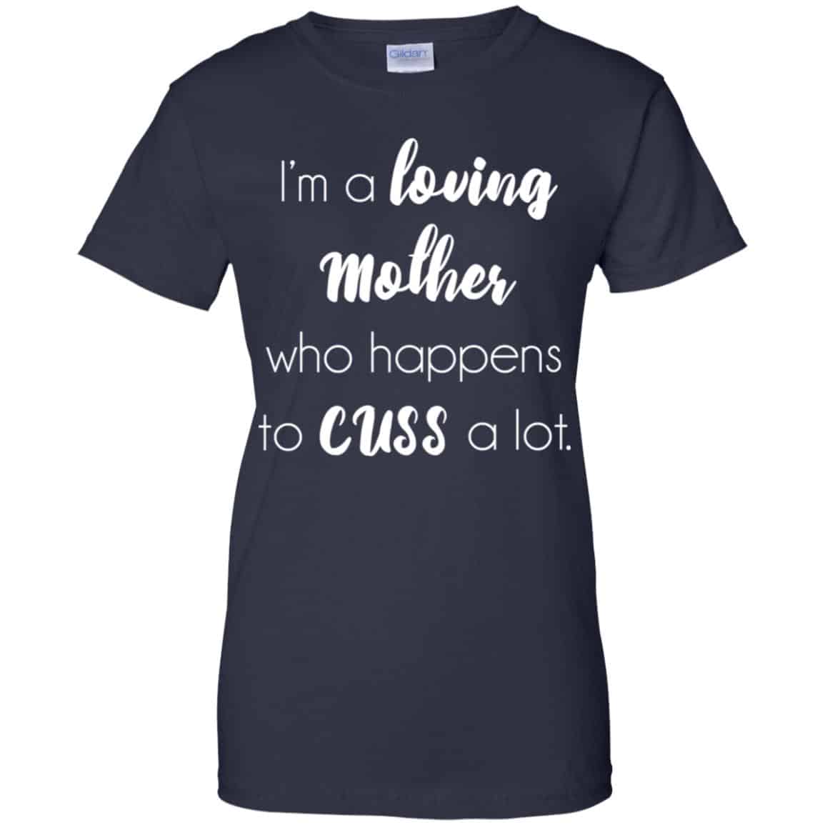 I’m A Loving Mother Who Happens To Cuss A Lot T-Shirts, Hoodie, Tank