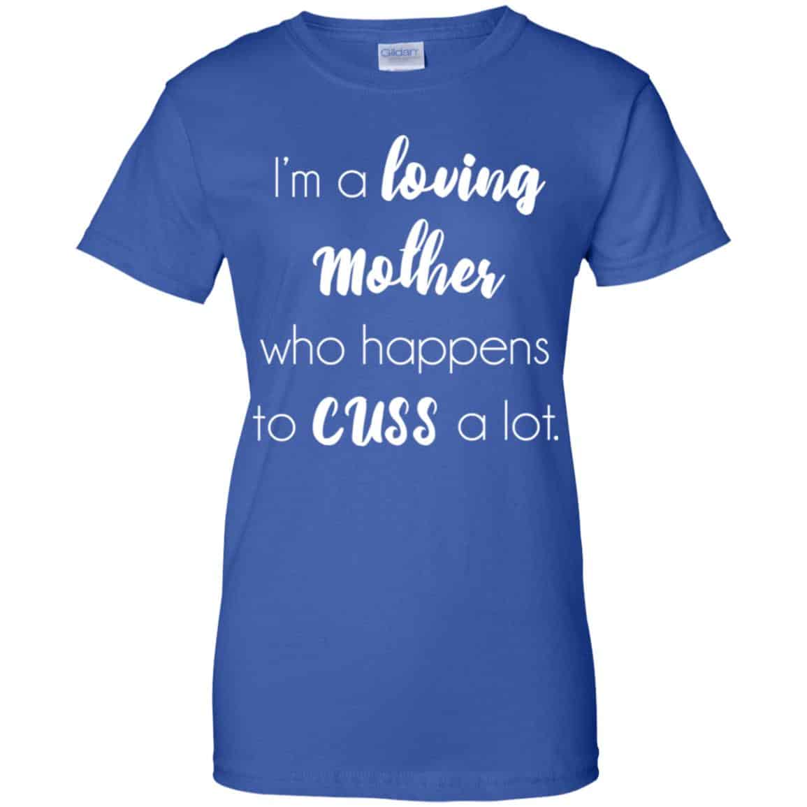 I’m A Loving Mother Who Happens To Cuss A Lot T-Shirts, Hoodie, Tank