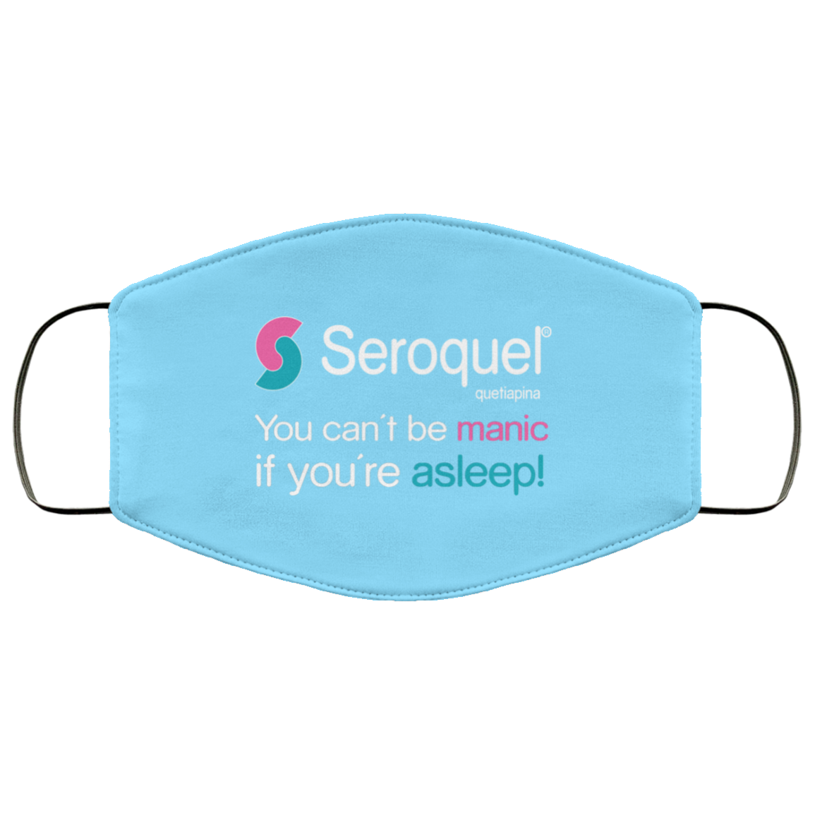 Seroquel Quetiapina You Can’t Be Manic If You’re Asleep Face Mask