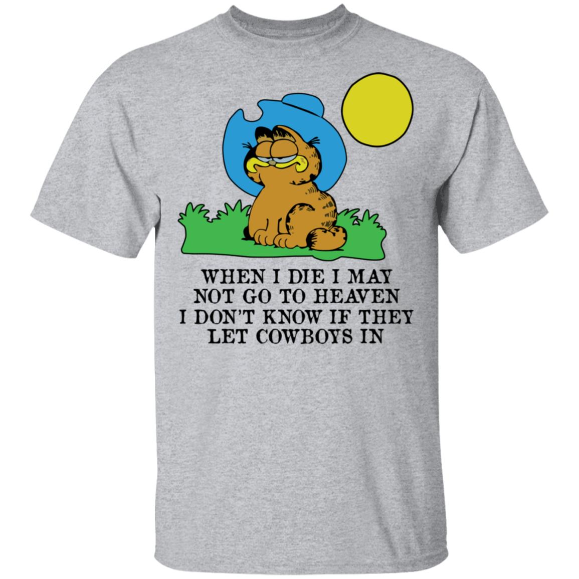 When I Die I May Not Go To Heaven I Don’t Know If They Let Cowboy In Garfield Shirt, Hoodie, Tank