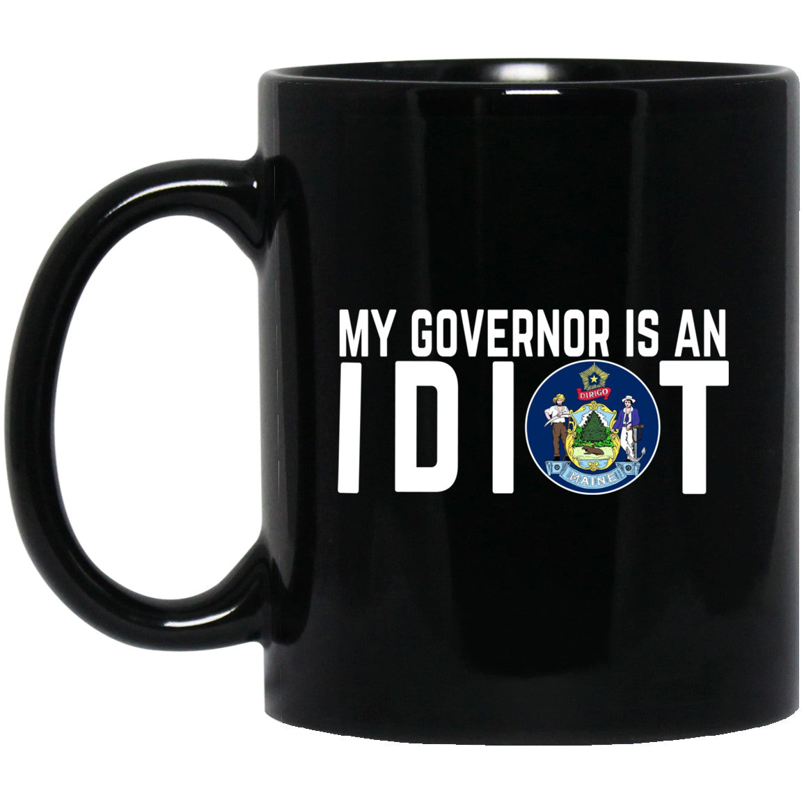 My Governor Is An Idiot Maine 11 oz Mug