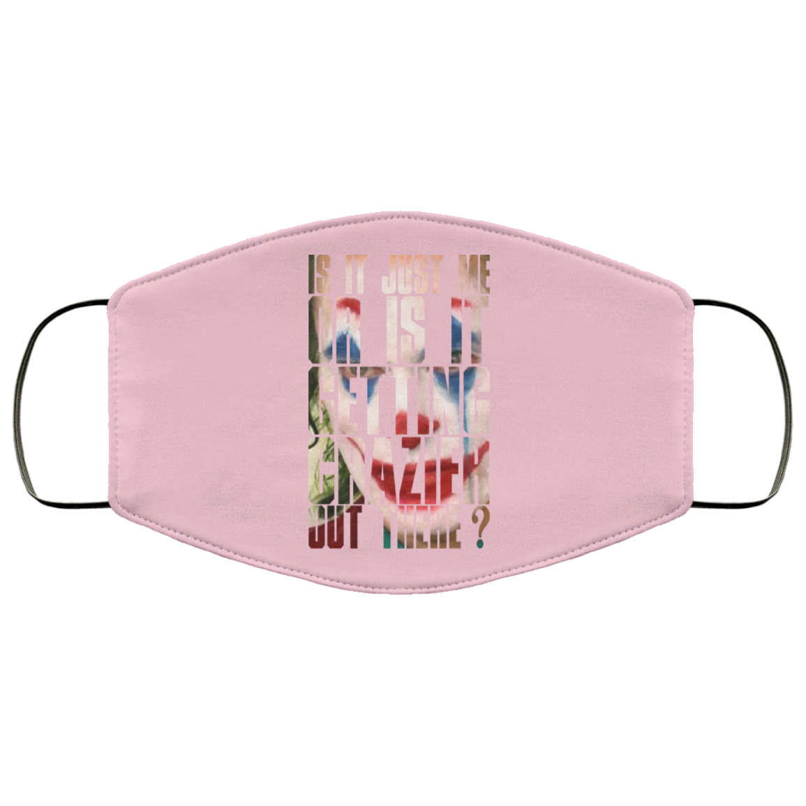 Joker Is It Just Me Or Is It Getting Crazier Out There Face Mask
