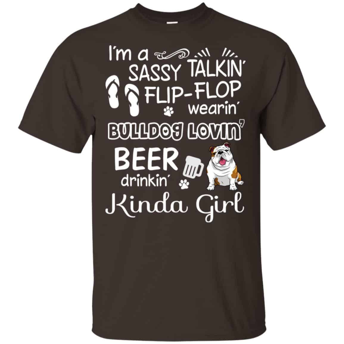 I’m A Sassy Talking’ Flip-Flop Wearing’ Bulldog Lovein’ Beer Drinkin’ Kinda Girl T-Shirts, Hoodie, Tank