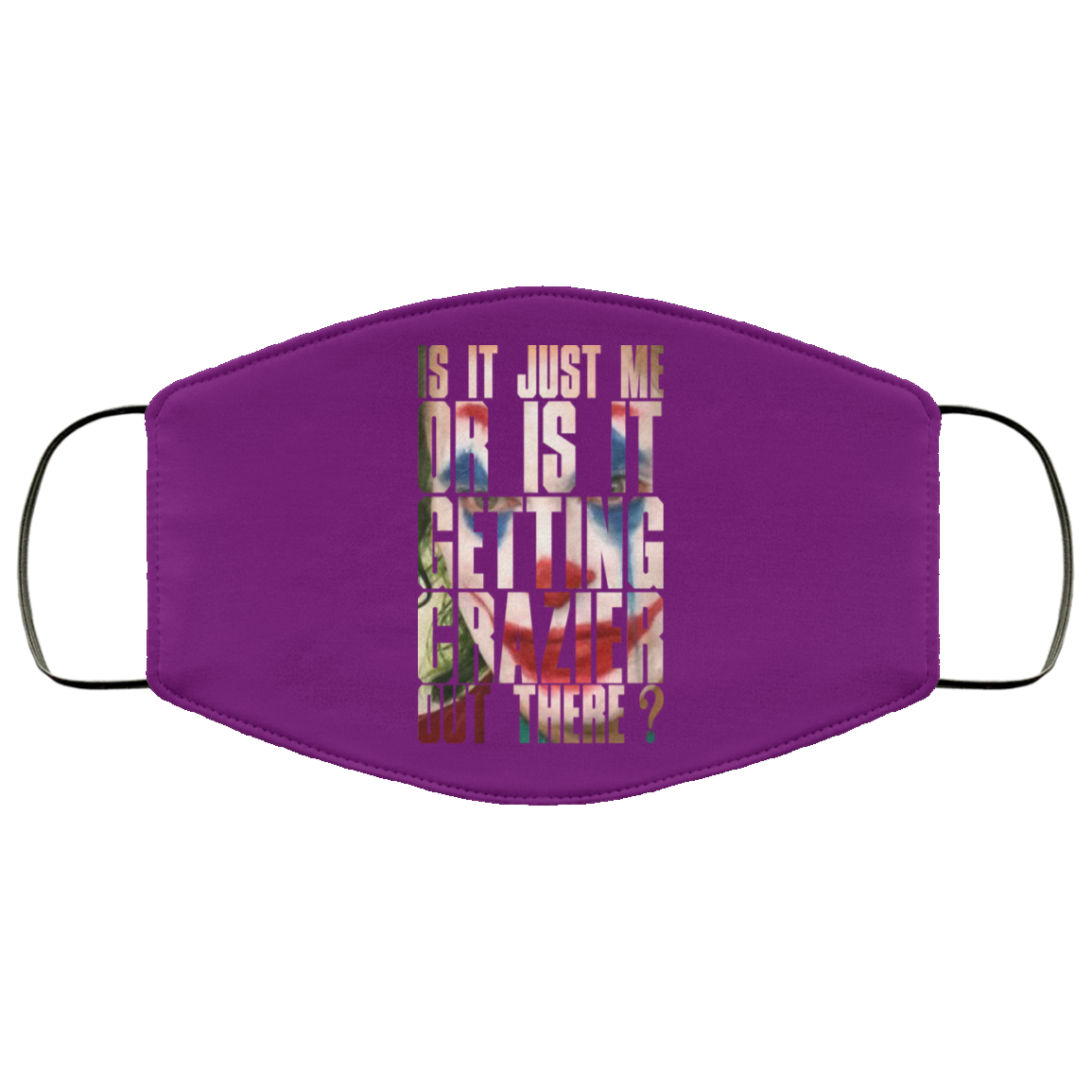 Joker Is It Just Me Or Is It Getting Crazier Out There Face Mask