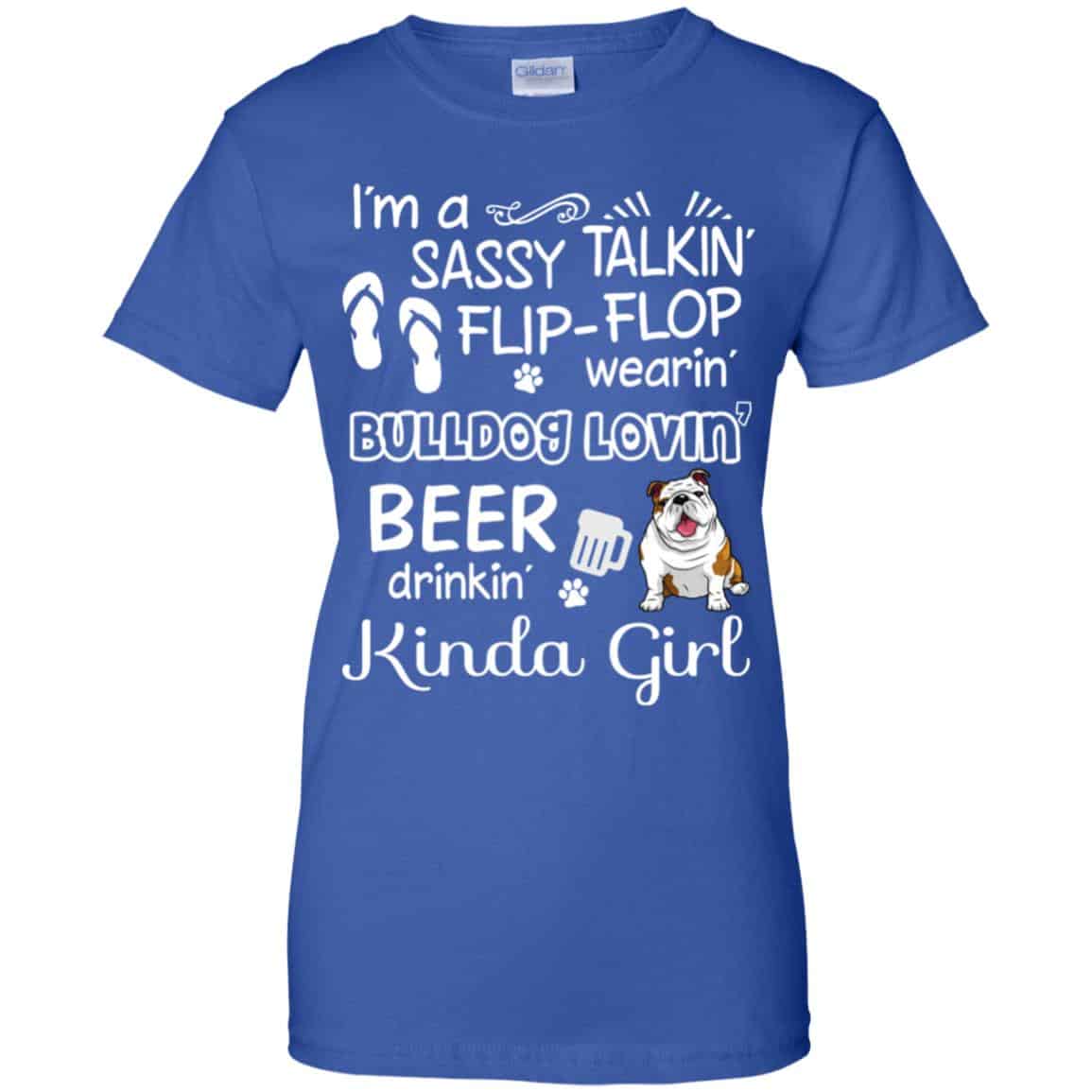 I’m A Sassy Talking’ Flip-Flop Wearing’ Bulldog Lovein’ Beer Drinkin’ Kinda Girl T-Shirts, Hoodie, Tank
