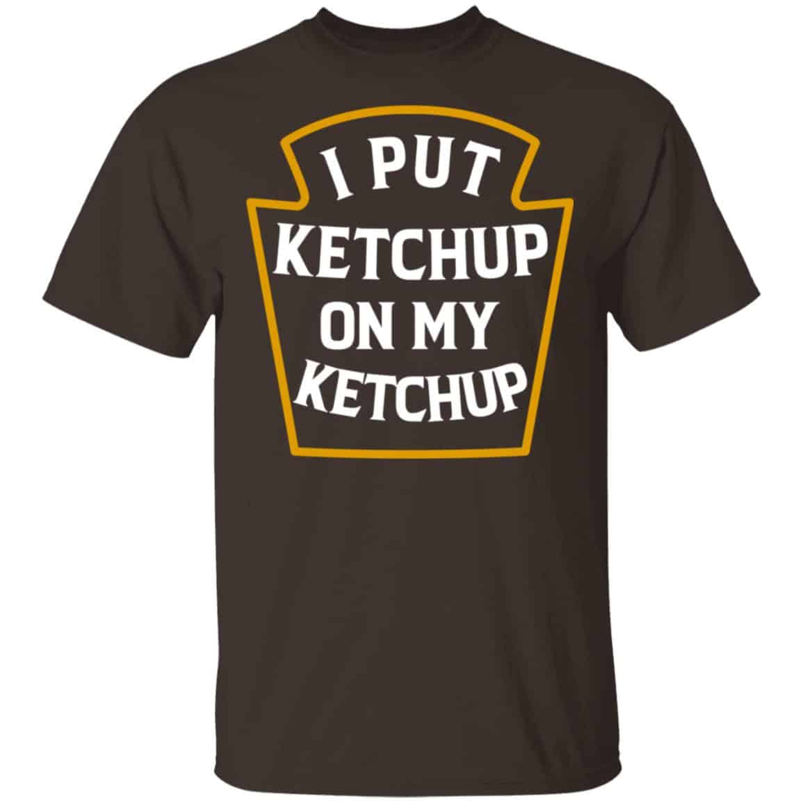 I Put Ketchup On My Ketchup Shirt, Hoodie, Tank