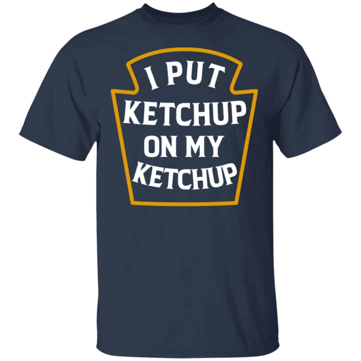 I Put Ketchup On My Ketchup Shirt, Hoodie, Tank