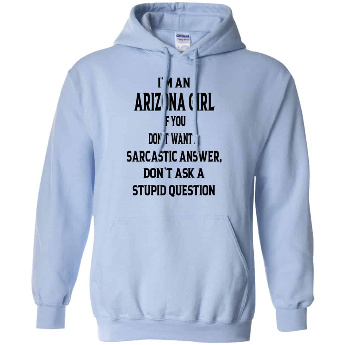 I’m An Arizona Girl If You Don’t Want A Sarcastic Answer Don’t Ask A Stupid Question Shirt, Hoodie, Tank