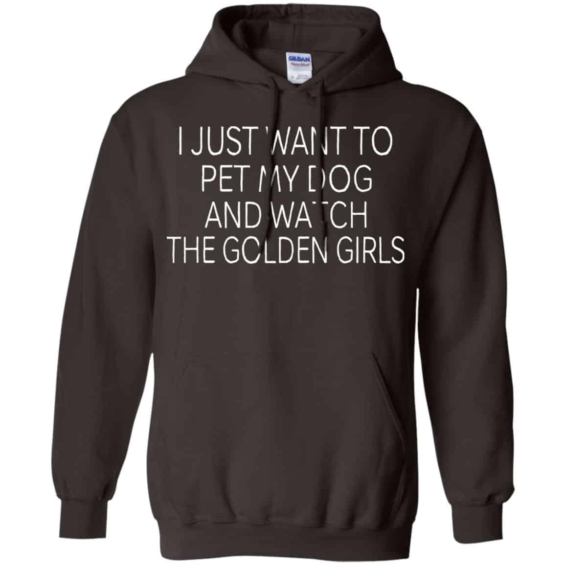 I Just Want To Pet My Dog And Watch The Golden Girls T-Shirts, Hoodie, Tank