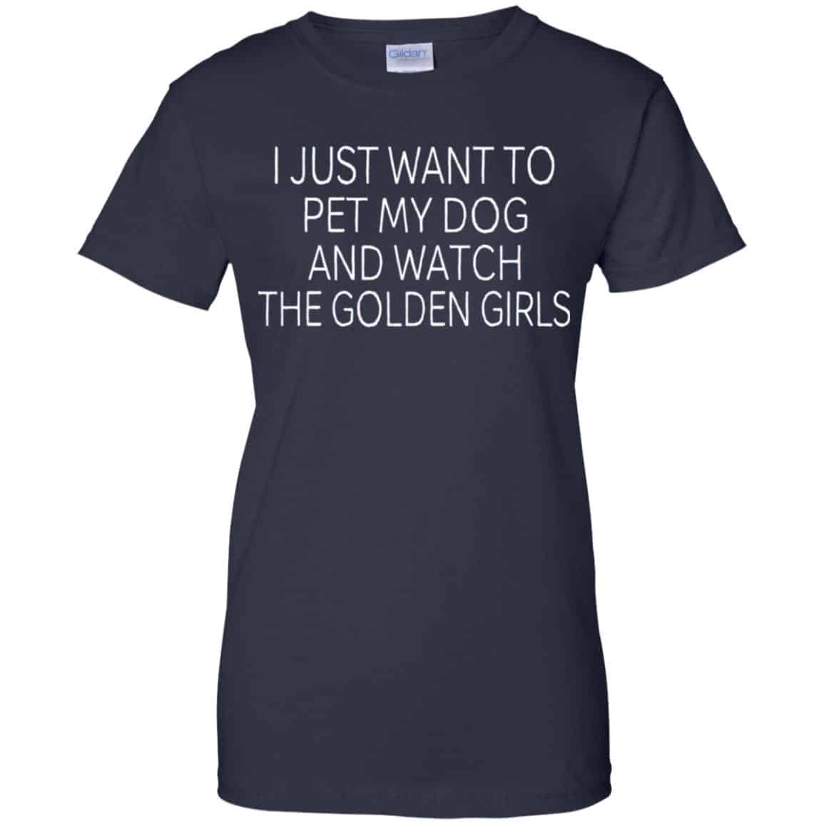 I Just Want To Pet My Dog And Watch The Golden Girls T-Shirts, Hoodie, Tank