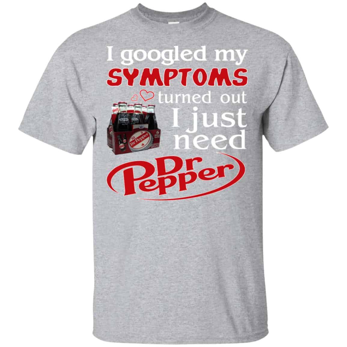 I Googled My Symptoms Turned Out I Just Need Dr Pepper Shirts, Hoodie, Tank