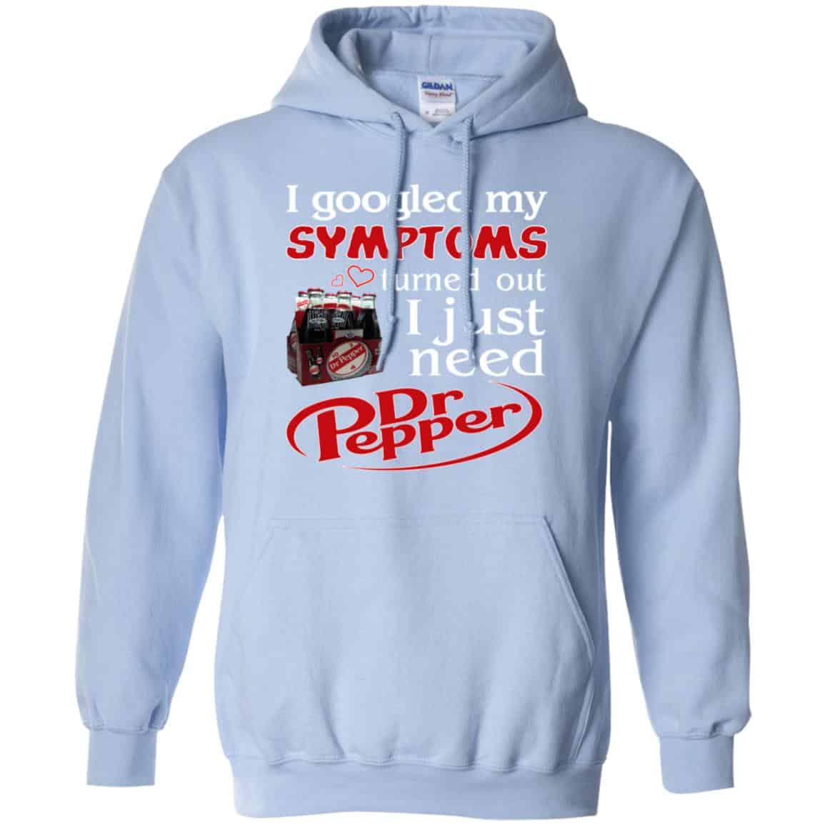 I Googled My Symptoms Turned Out I Just Need Dr Pepper Shirts, Hoodie, Tank