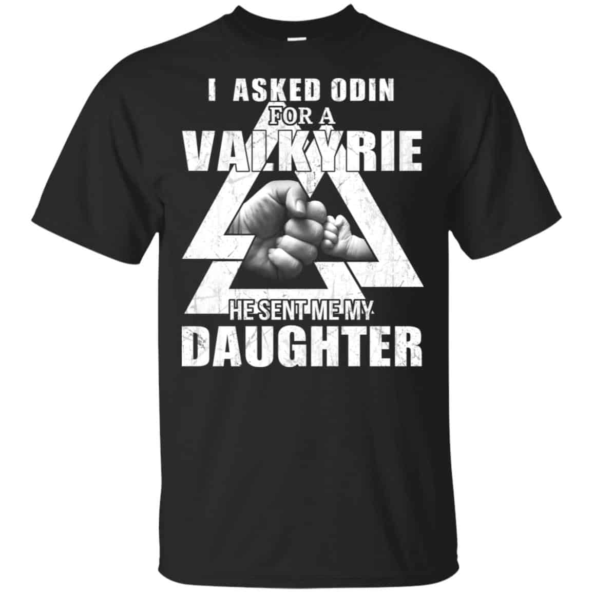 I Asked Odin For A Valkyrie He Sent Me My Daughter T-Shirts, Hoodie, Tank