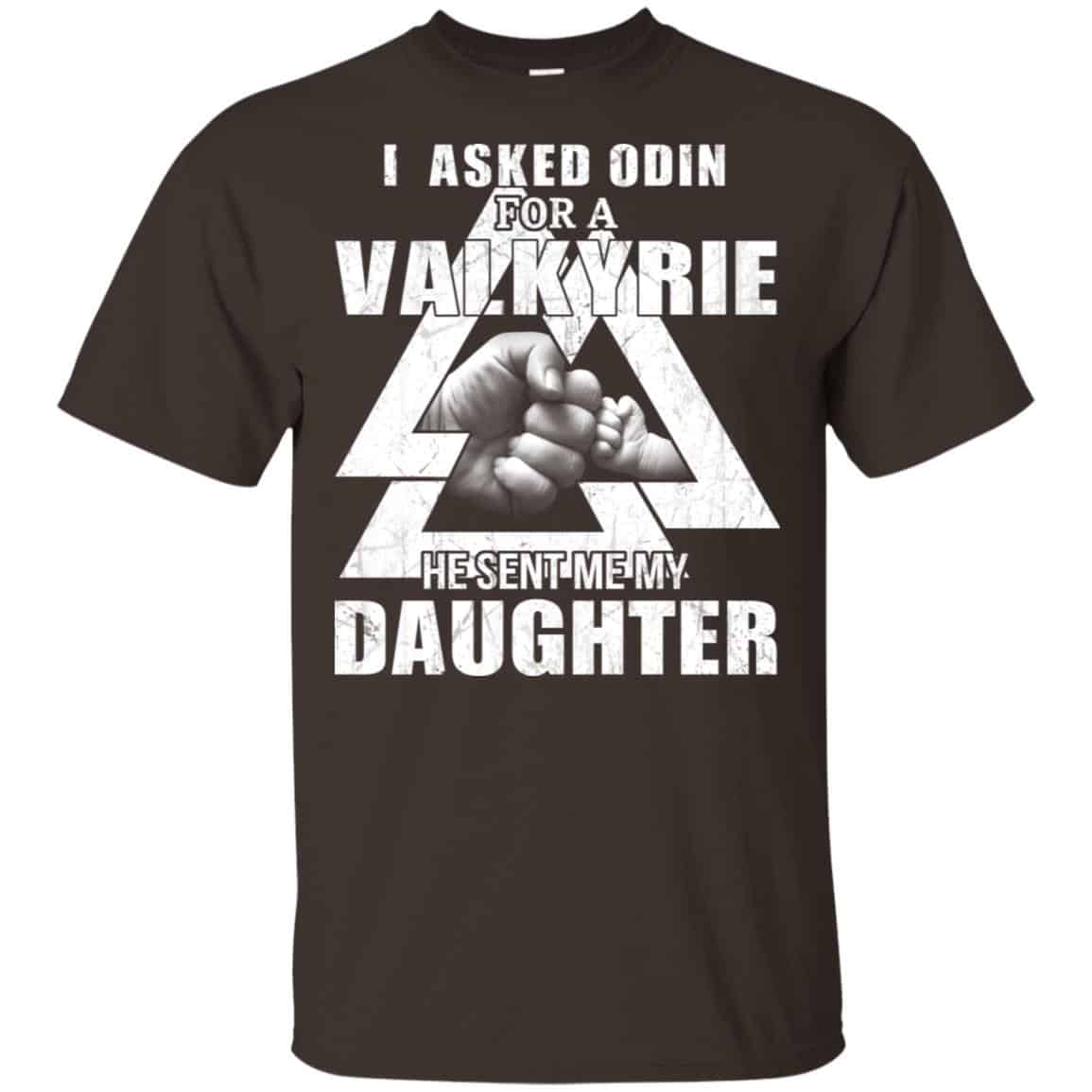 I Asked Odin For A Valkyrie He Sent Me My Daughter T-Shirts, Hoodie, Tank