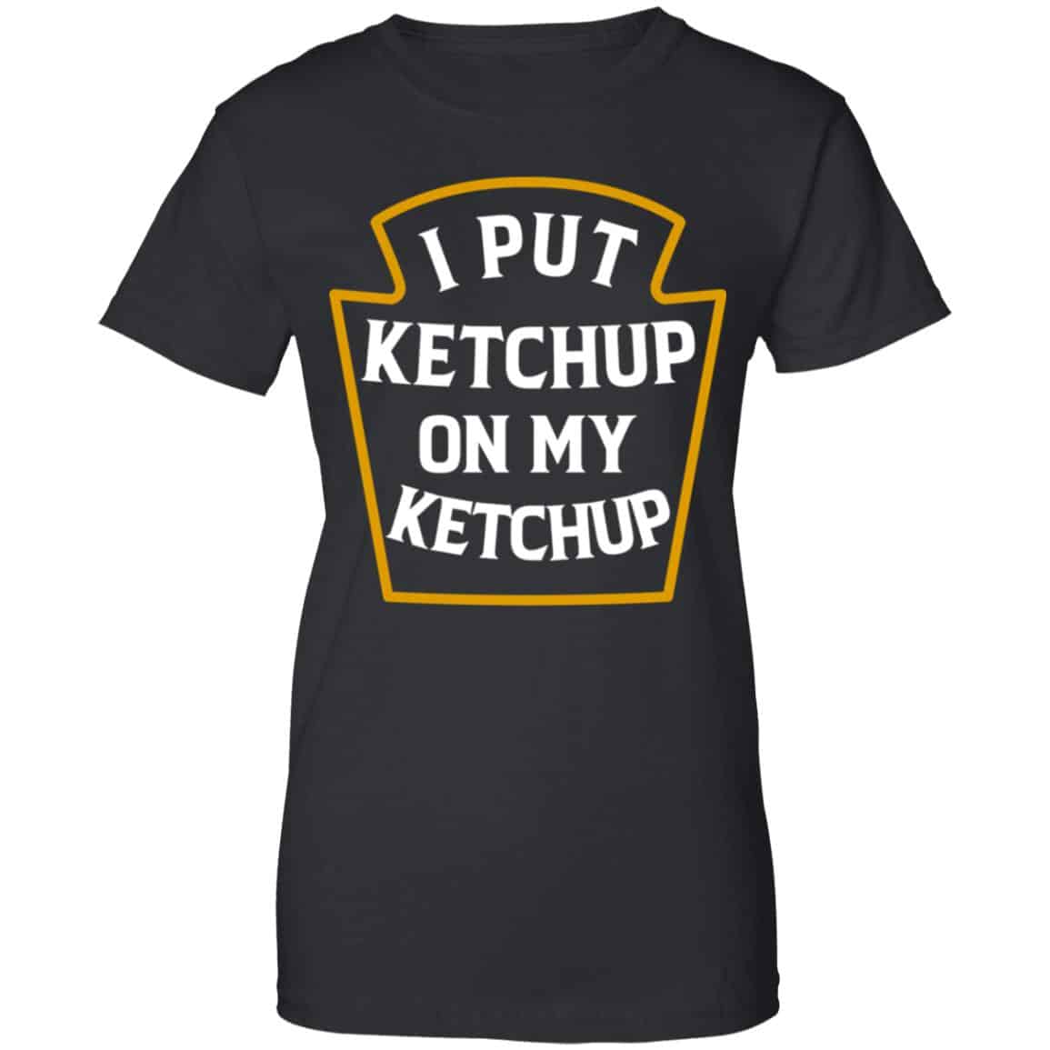 I Put Ketchup On My Ketchup Shirt, Hoodie, Tank