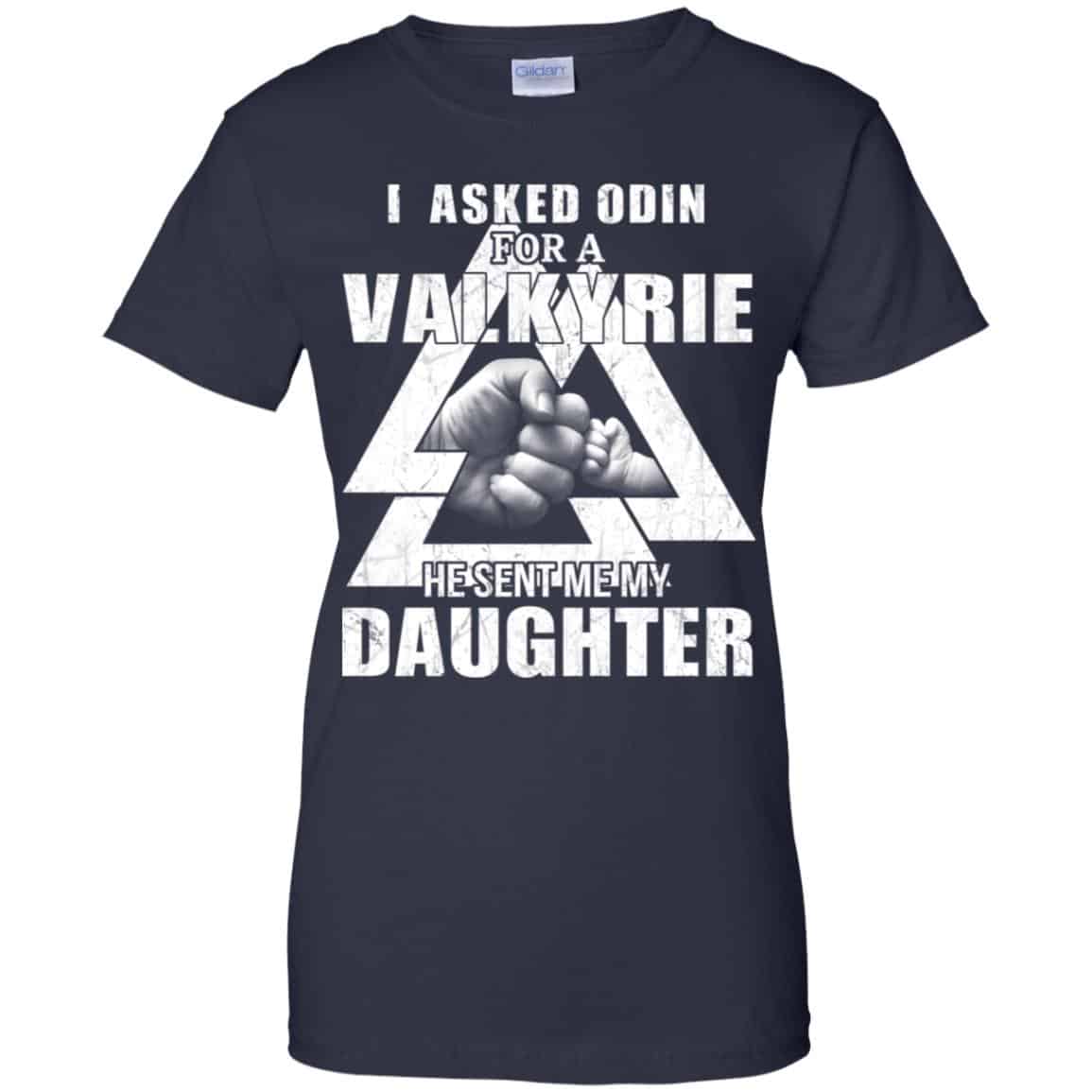I Asked Odin For A Valkyrie He Sent Me My Daughter T-Shirts, Hoodie, Tank
