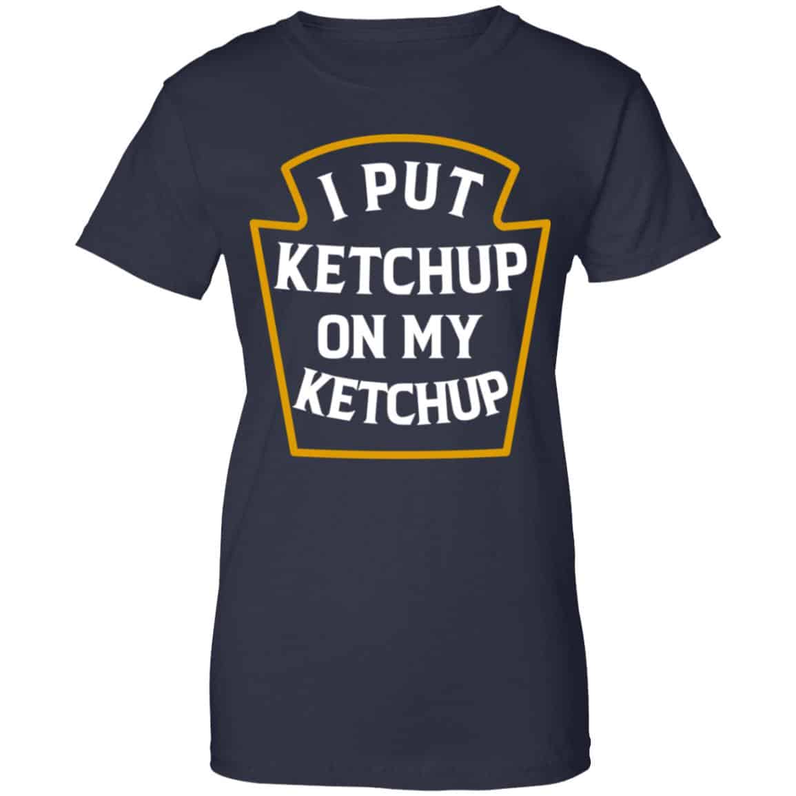 I Put Ketchup On My Ketchup Shirt, Hoodie, Tank