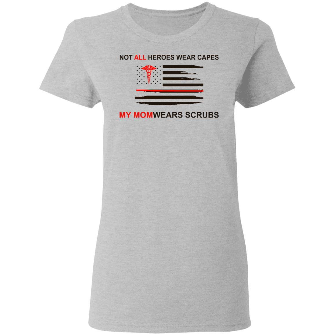 Not All Heroes Wear Capes My Mom Wears Scrubs Shirt, Hoodie, Tank