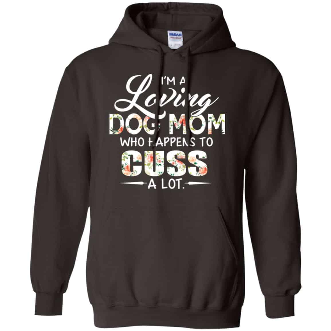 I’m A Loving Dog Mom Who Happens To Cuss A Lot T-Shirts, Hoodie, Tank