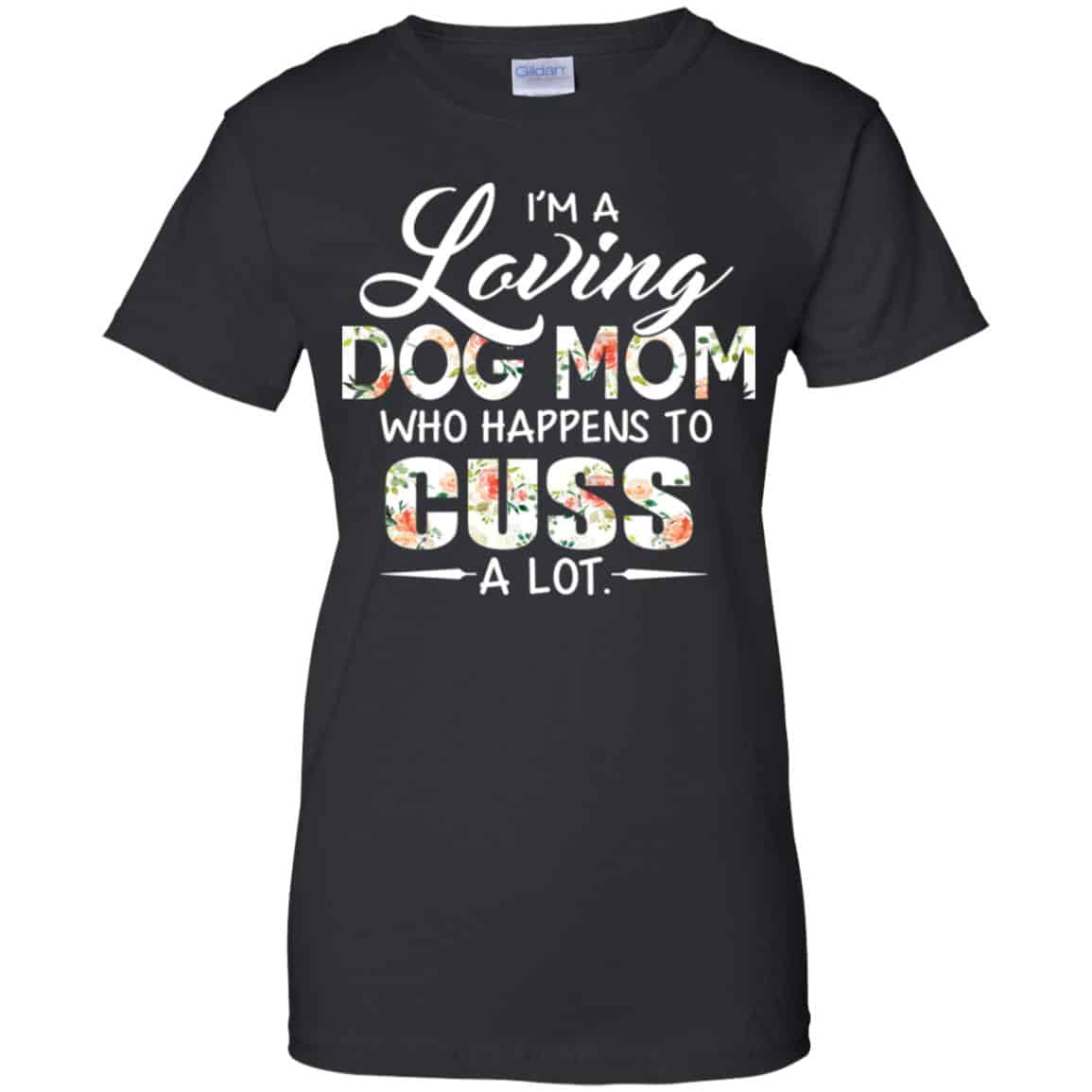 I’m A Loving Dog Mom Who Happens To Cuss A Lot T-Shirts, Hoodie, Tank