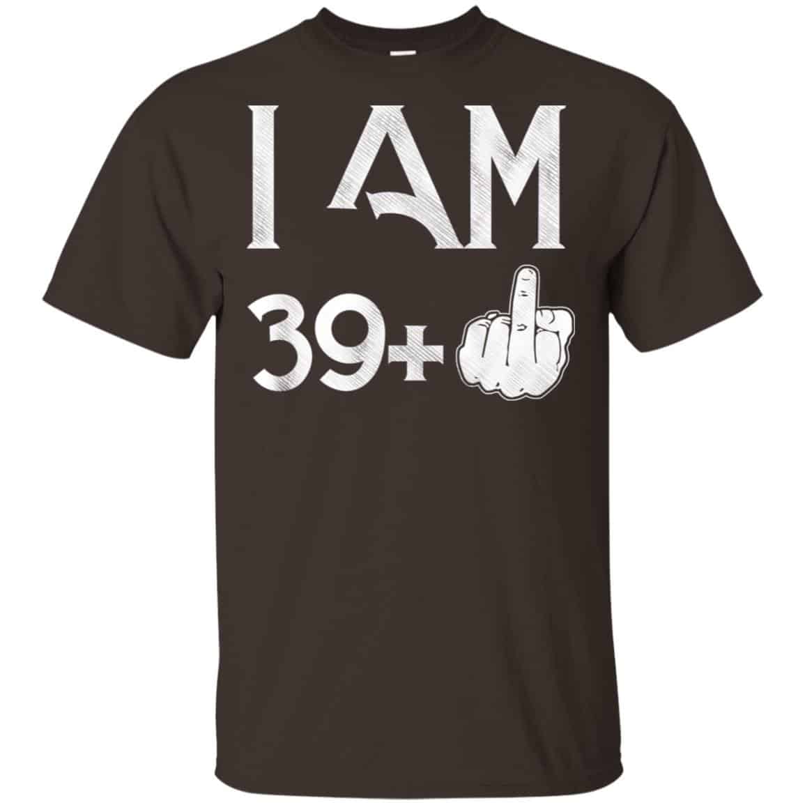I Am 39+ 40th Birthday Funny T-Shirts, Hoodie, Tank