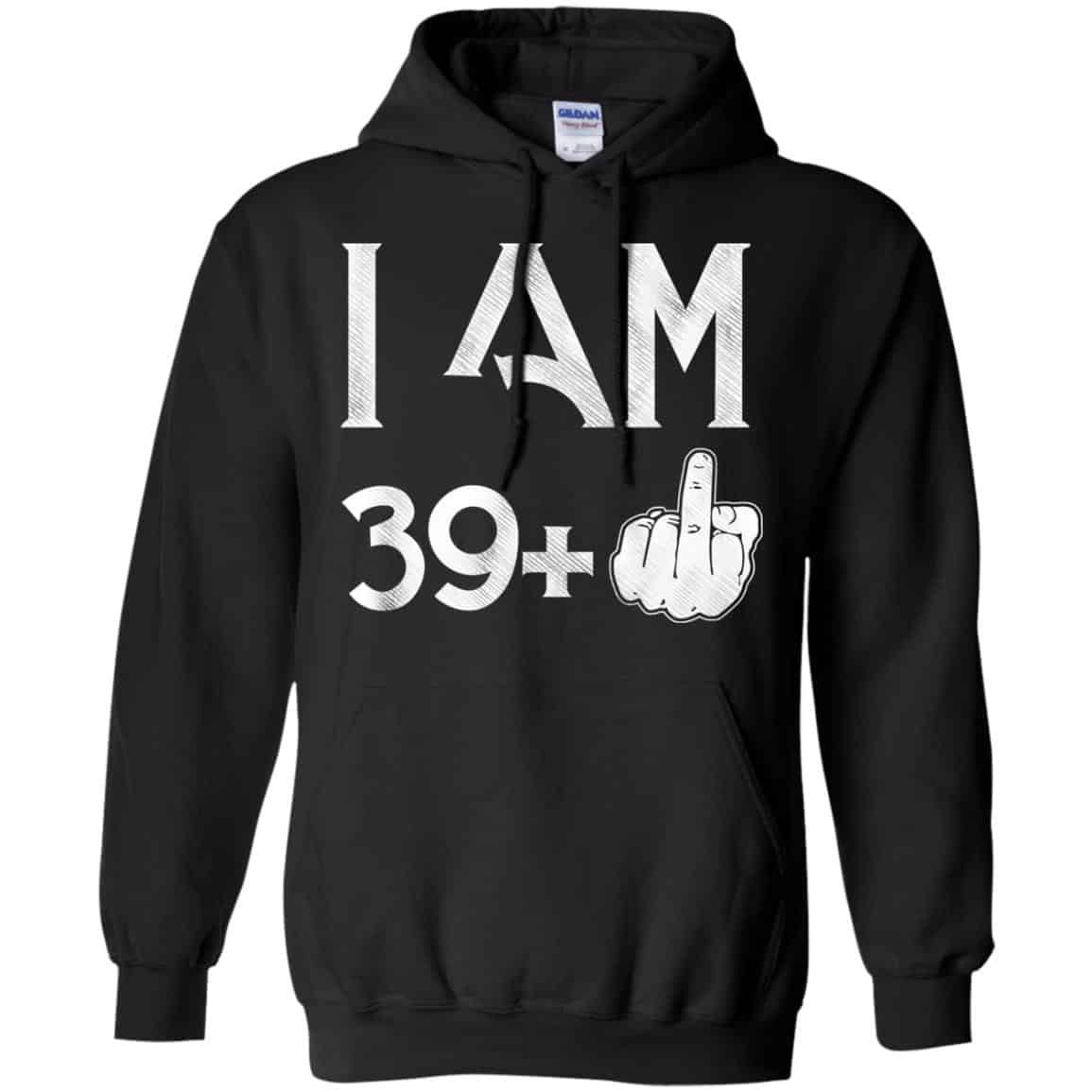 I Am 39+ 40th Birthday Funny T-Shirts, Hoodie, Tank