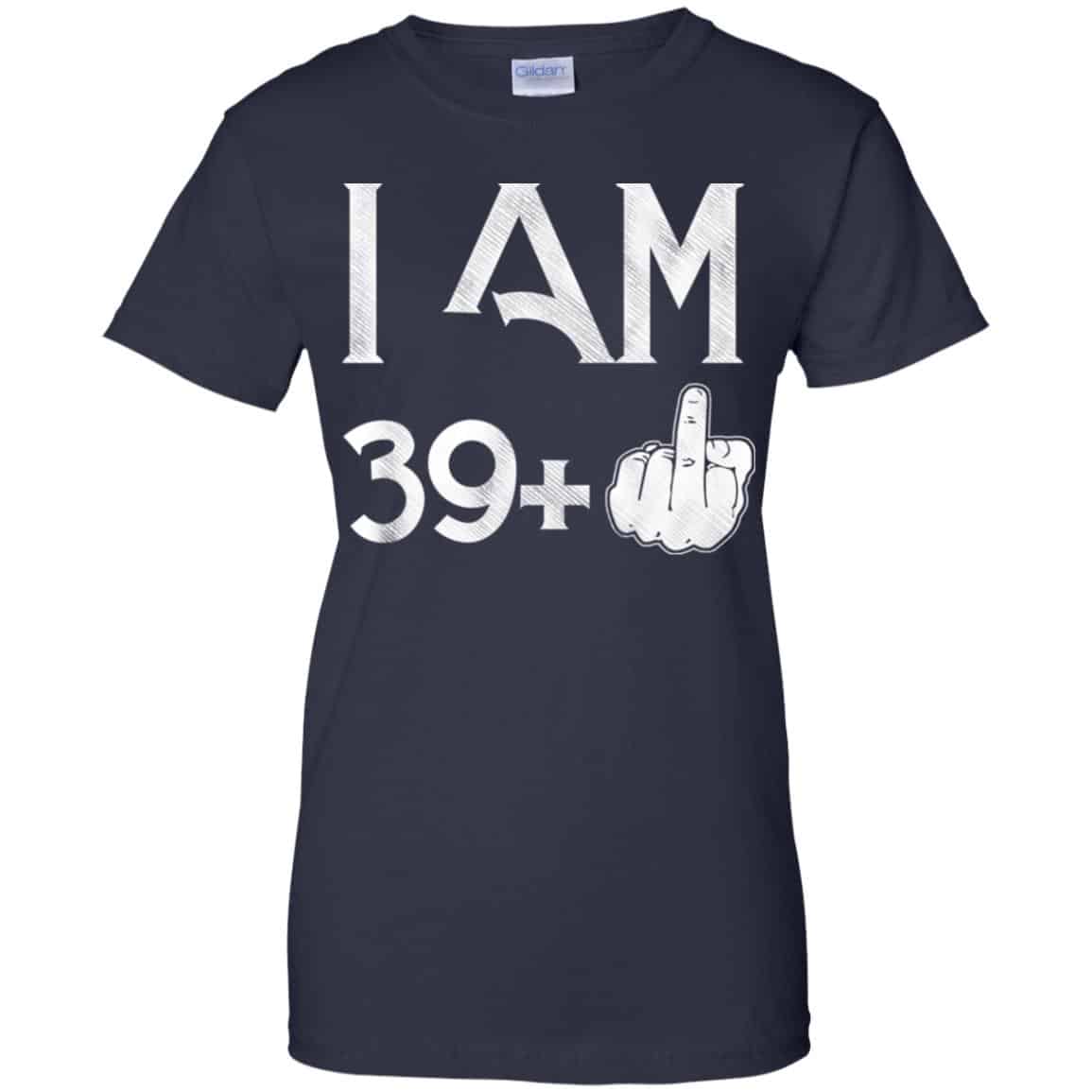 I Am 39+ 40th Birthday Funny T-Shirts, Hoodie, Tank