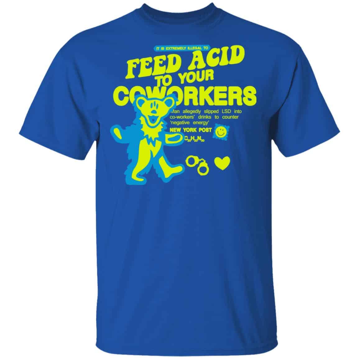 It Is Extremely Illegal To Feed Acid To Your Coworkers Shirt, Hoodie, Tank