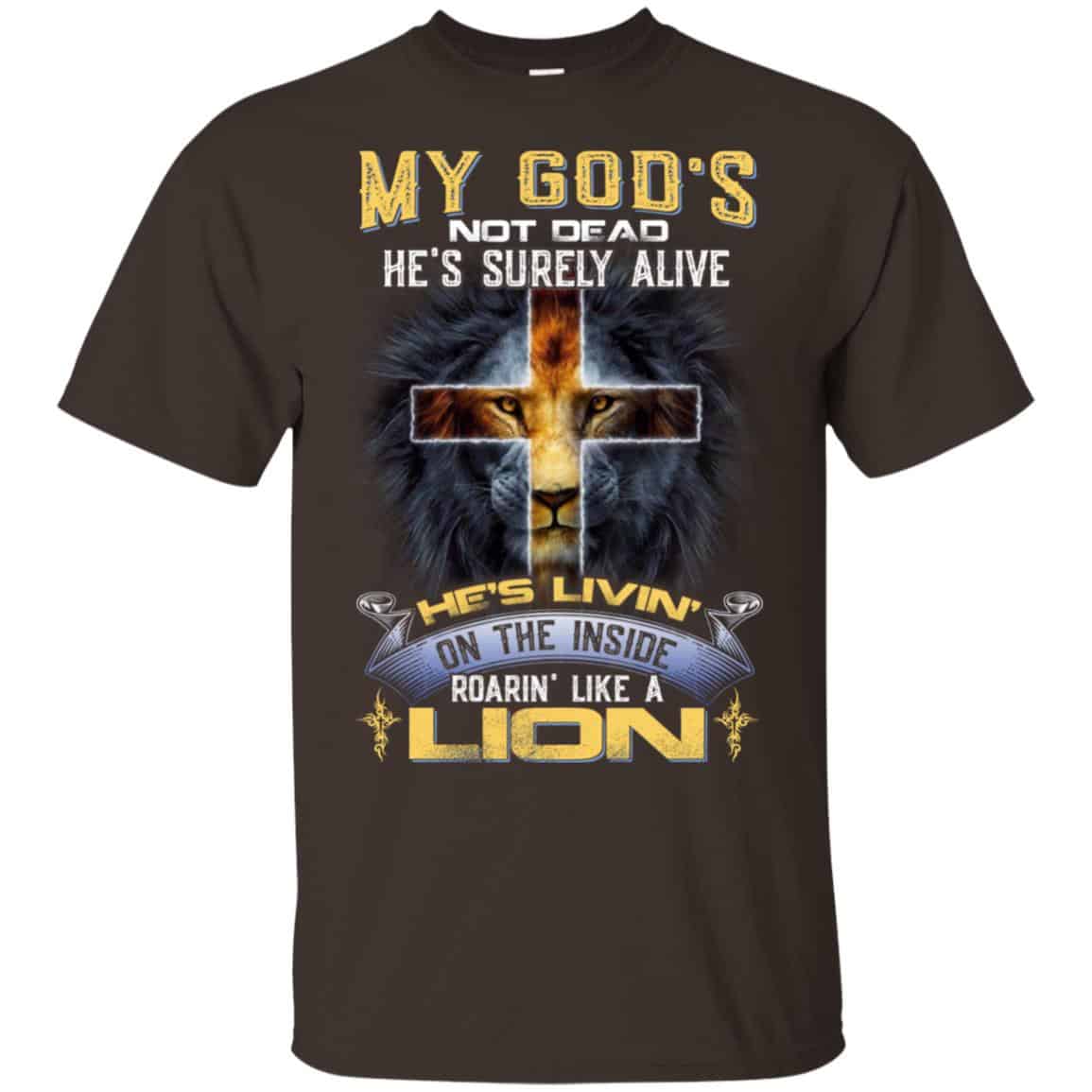 My God’s Not Dead He’s Surely Alive He’s Living On The Inside Roaring Like A Lion T-Shirts, Hoodie, Tank