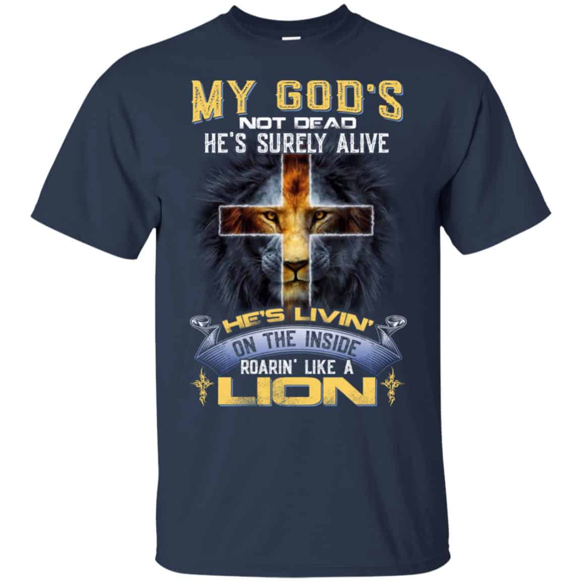 My God’s Not Dead He’s Surely Alive He’s Living On The Inside Roaring Like A Lion T-Shirts, Hoodie, Tank