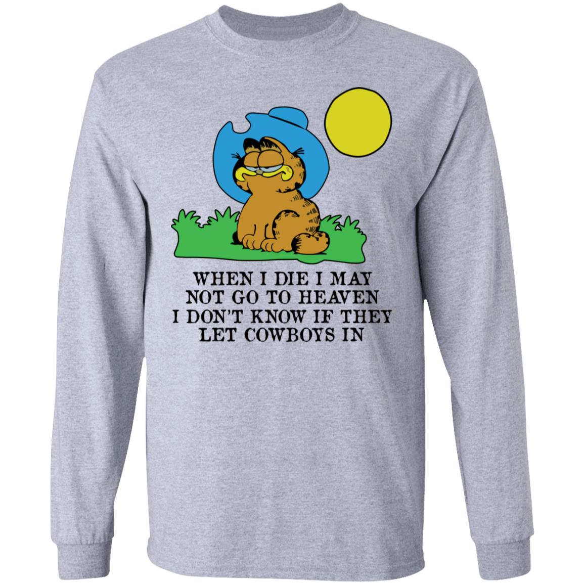 When I Die I May Not Go To Heaven I Don’t Know If They Let Cowboy In Garfield Shirt, Hoodie, Tank