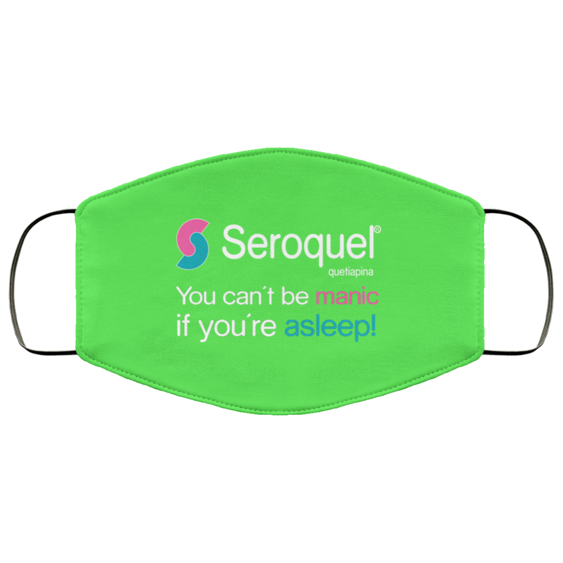 Seroquel Quetiapina You Can’t Be Manic If You’re Asleep Face Mask