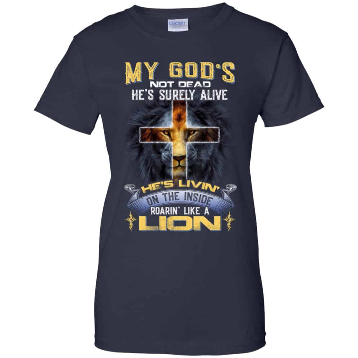 My God’s Not Dead He’s Surely Alive He’s Living On The Inside Roaring Like A Lion T-Shirts, Hoodie, Tank