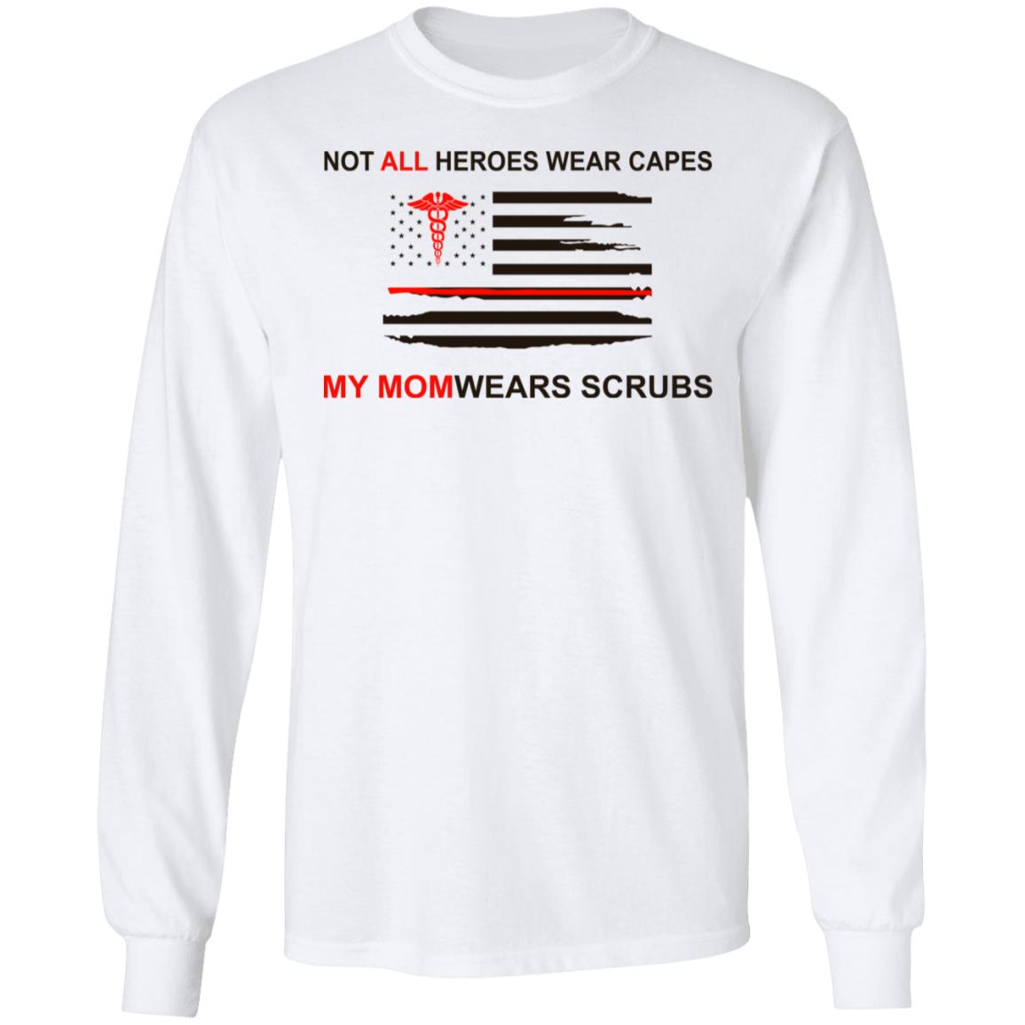 Not All Heroes Wear Capes My Mom Wears Scrubs Shirt, Hoodie, Tank