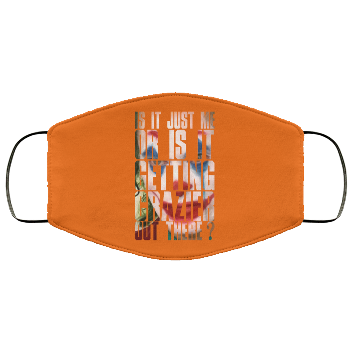 Joker Is It Just Me Or Is It Getting Crazier Out There Face Mask