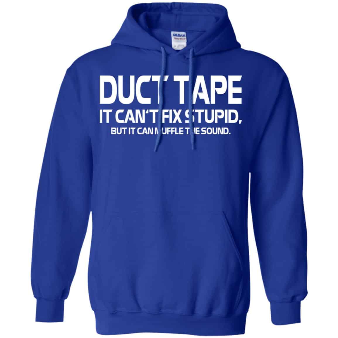 Duct Tape It Can’t Fix Stupid But It Can Muffle The Sound T-Shirts, Hoodie, Tank