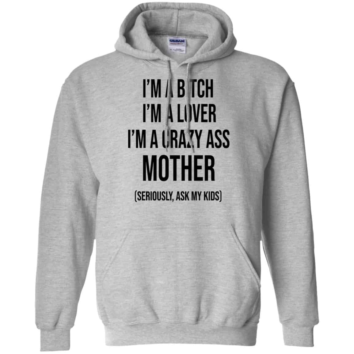 I’m A Bitch I’m A Lover I’m A Crazy Ass Mother Seriously Ask My Kids Shirt, Hoodie, Tank