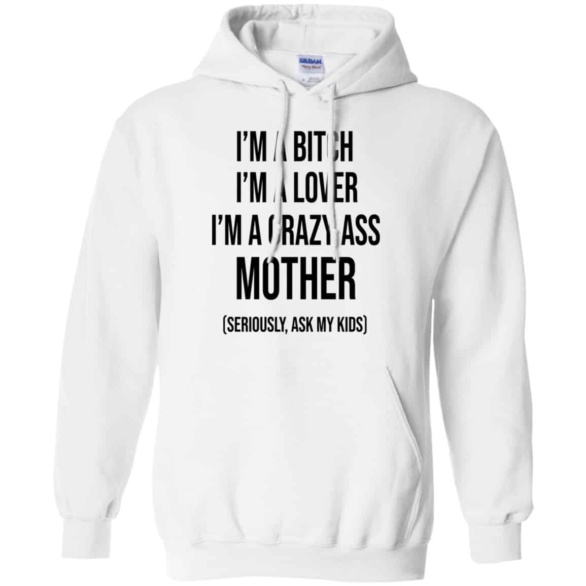 I’m A Bitch I’m A Lover I’m A Crazy Ass Mother Seriously Ask My Kids Shirt, Hoodie, Tank