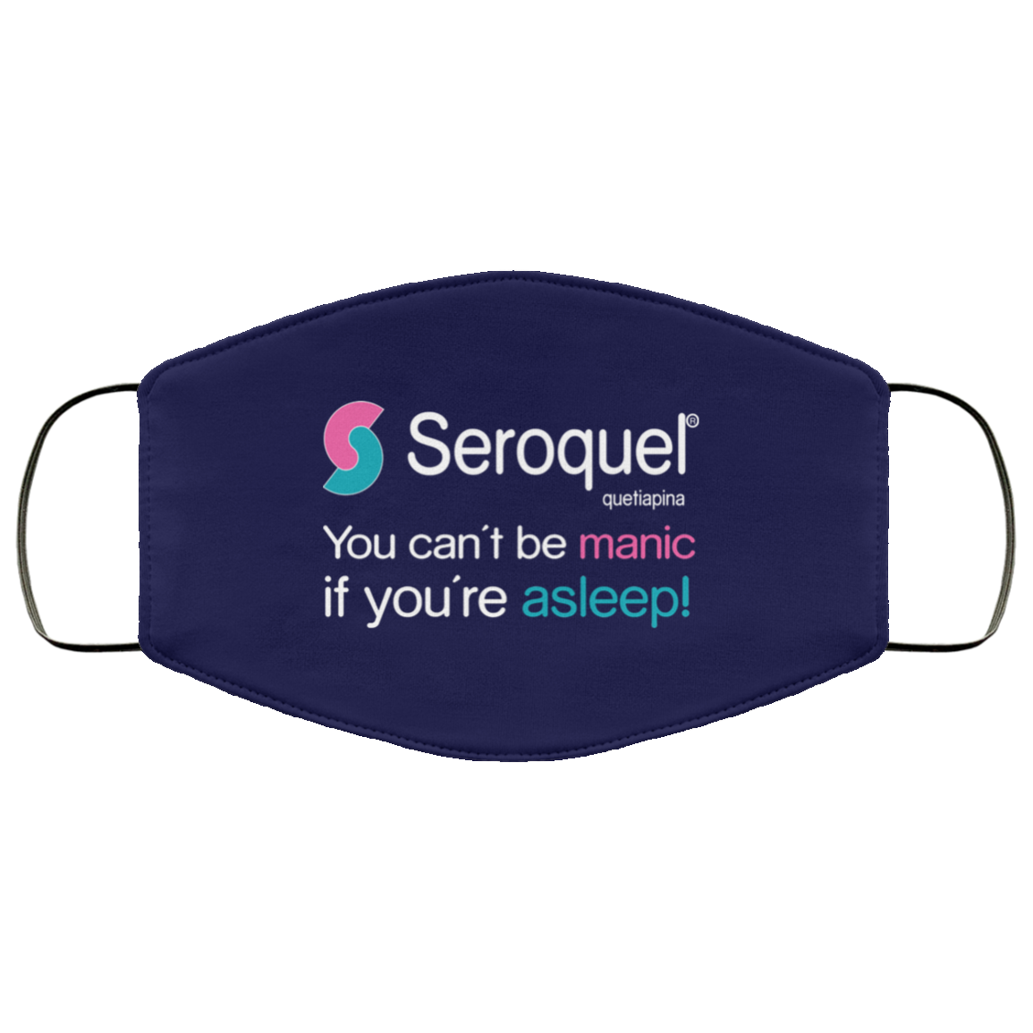 Seroquel Quetiapina You Can’t Be Manic If You’re Asleep Face Mask